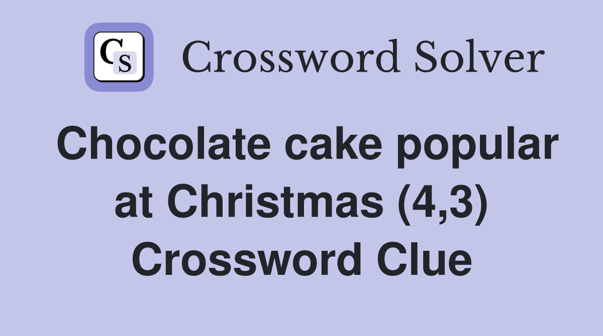 Chocolate cake popular at Christmas (4,3) Crossword Clue Answers